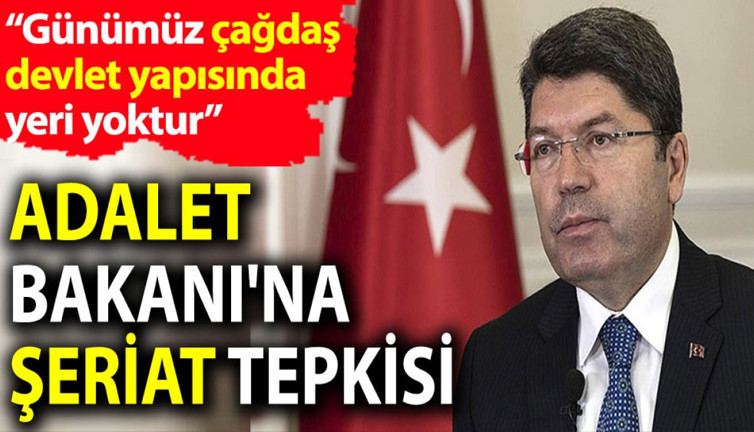 Adalet Bakanı'na şeriat tepkisi. 'Şeriatın günümüz çağdaş devlet yapısında yeri yoktur'