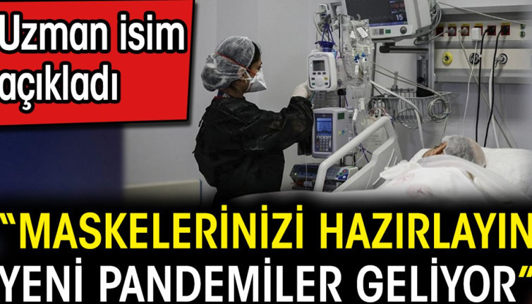 Maskelerinizi hazırlayın yeni pandemiler geliyor. Uzman isim açıkladı