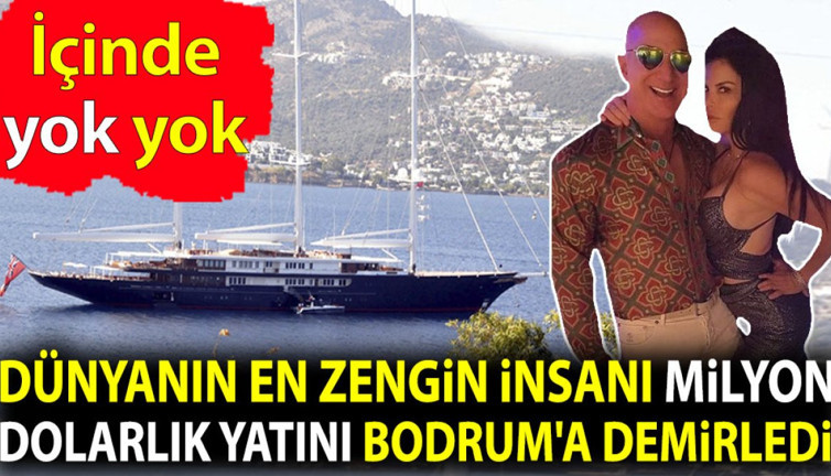 Dünyanın en zengin insanı milyon dolarlık yatını Bodrum'a demirledi. İçinde yok yok