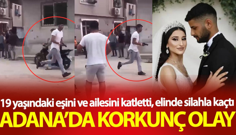 Adana’da korkunç olay! 19 yaşındaki eşini ve ailesini katletti, elinde silahla kaçtı