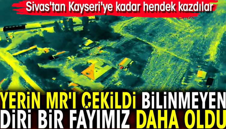 Yerin MR'ı çekildi bilinmeyen diri bir fayımız daha oldu. Sivas'tan Kayseri'ye kadar hendek kazdılar