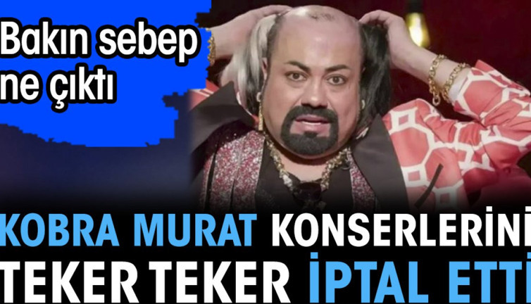 Kobra Murat konserlerini teker teker iptal etti. Bakın sebep ne çıktı