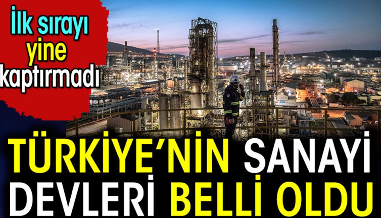 Türkiye'nin sanayi devleri belli oldu. İlk sırayı yine kaptırmadı