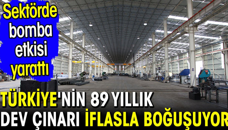 Türkiye'nin 89 yıllık dev çınarı iflasla boğuşuyor. Sektörde bomba etkisi yarattı