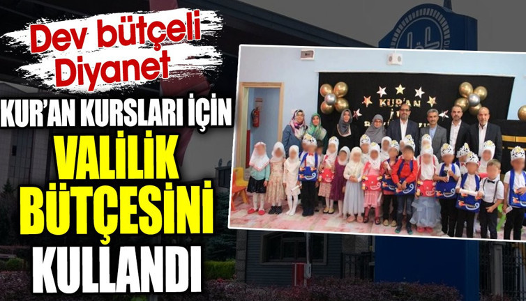 Dev bütçeli Diyanet Kuran kursları için Valilik bütçesini kullandı