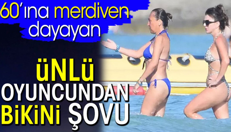 Asuman Dabak'tan bikini şovu. Ünlü oyuncu 60’ına merdiven dayadı
