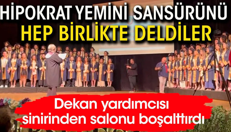 Hipokrat Yemini sansürünü böyle deldiler. Dekan yardımcısı sinirden salonu boşalttırdı