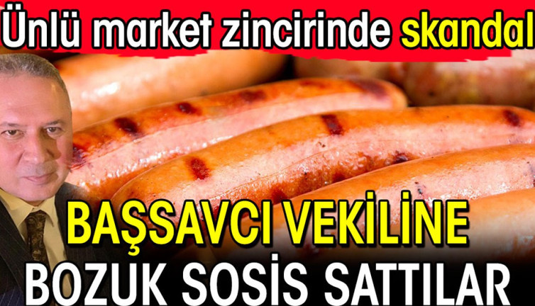Başsavcı vekiline ünlü market zincirinde bozuk sosis sattılar! Skandal olay
