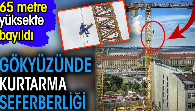 65 metre yüksekte bayıldı. Gökyüzünde kurtarma seferberliği