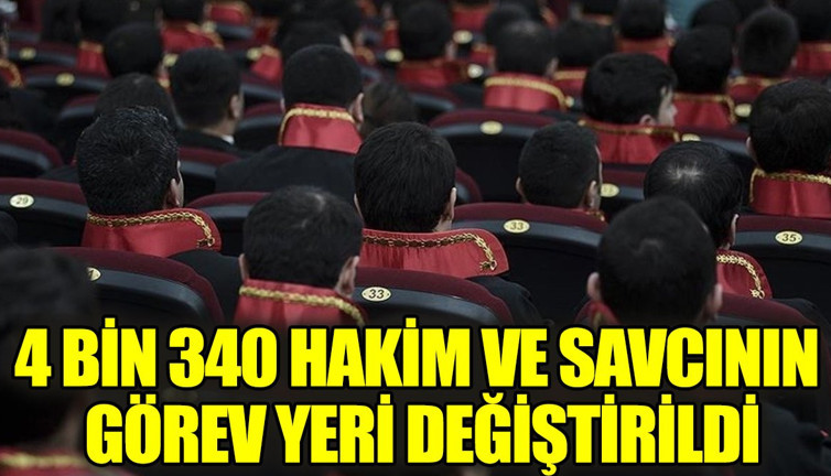 4 Bin 340 Hakim ve savcının görev yeri değiştirildi