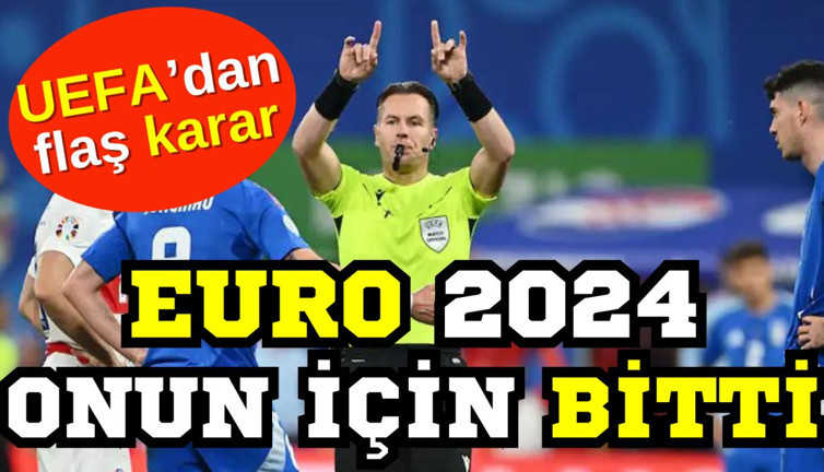Euro 2024 onun için bitti. UEFA'dan flaş karar