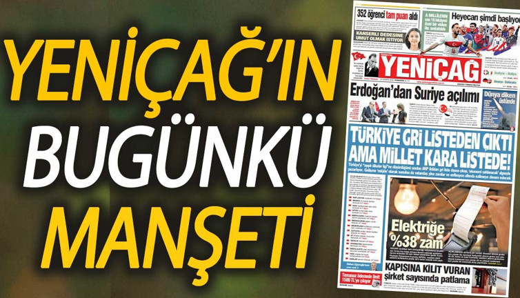 Yeniçag Gazetesi: Türkiye gri listeden çıktı ama millet kara listede