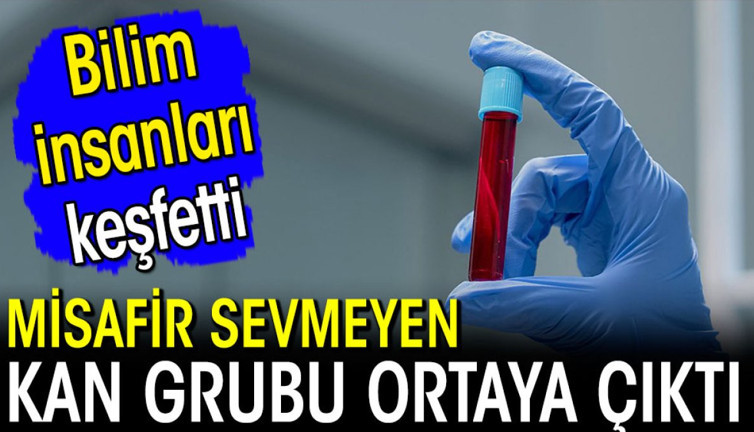 Misafir sevmeyen kan grubu ortaya çıktı! Bilim insanları keşfetti