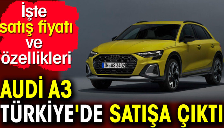 Audi A3 Türkiye'de satışa çıktı. İşte satış fiyatı ve özellikleri