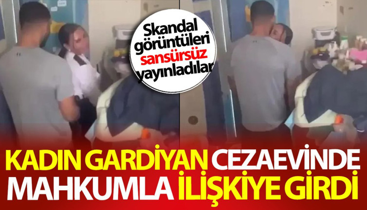 Kadın gardiyan cezaevinde mahkumla ilişkiye girdi! Skandal görüntüleri sansürsüz yayınladılar