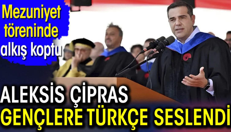 Aleksis Çipras gençlere Türkçe seslendi. Mezuniyet töreninde alkış koptu