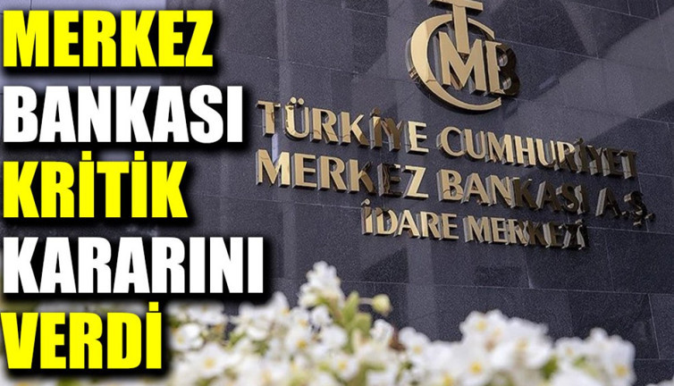 Merkez Bankası kritik kararını verdi