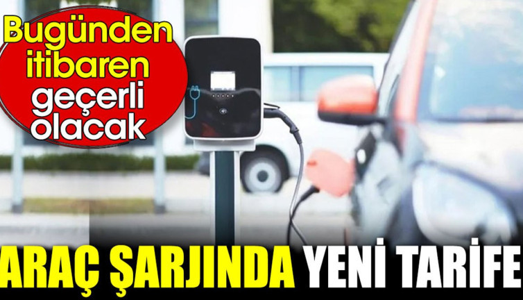 Araç şarjında yeni tarife. Bugünden itibaren geçerli olacak