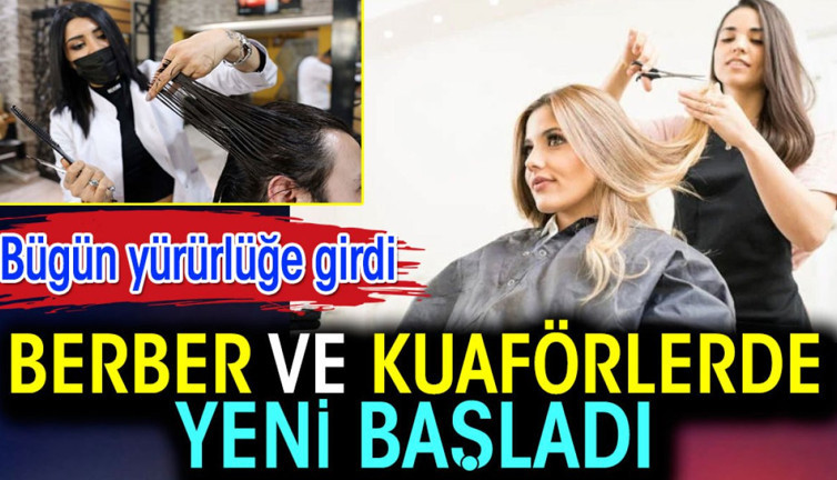 Berber ve kuaförlerde yeni başladı. Yürürlüğe bugün girdi