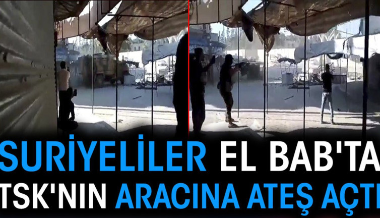 Suriyeliler El Bab'ta TSK'nın aracına ateş açtı