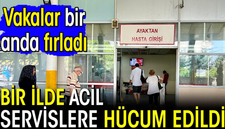 Bir ilde acil servislere hücum! Vakalar bir anda fırladı