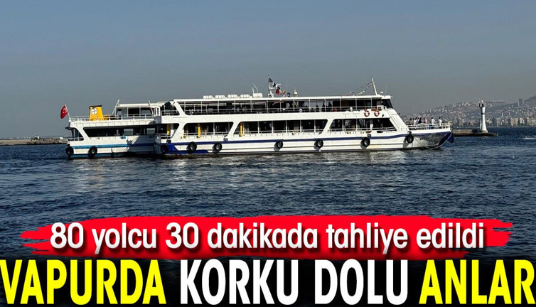Vapurda korku dolu anlar! 80 yolcu 30 dakikada tahliye edildi