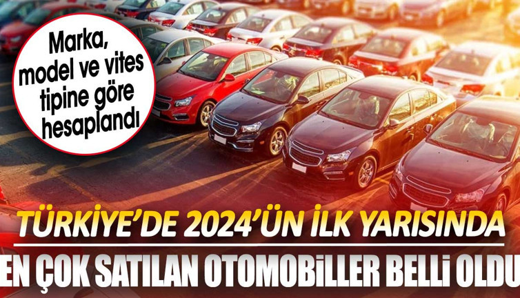 2024'ün ilk yarısında en çok satılan otomobiller belli oldu