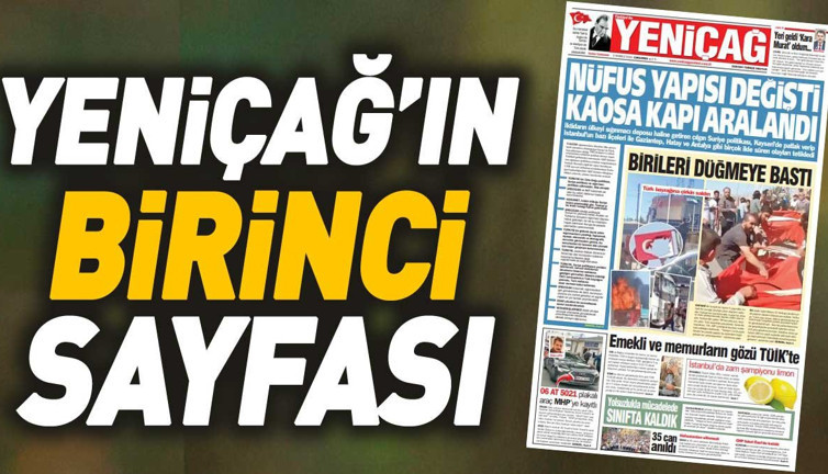 Yeniçağ Gazetesi: Nüfus yapısı değişti kaosa kapı aralandı