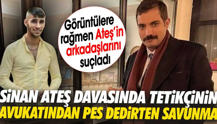 Sinan Ateş öldürülmesi davasında tetikçinin avukatı pes dedirtecek savunma yaptı. Görüntülere rağmen Ateş’in arkadaşlarını suçladı