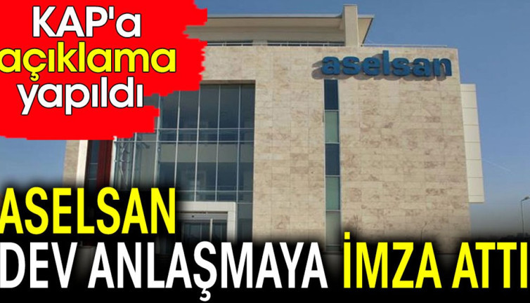 ASELSAN dev anlaşmaya imza attı KAP'a açıklama yapıldı
