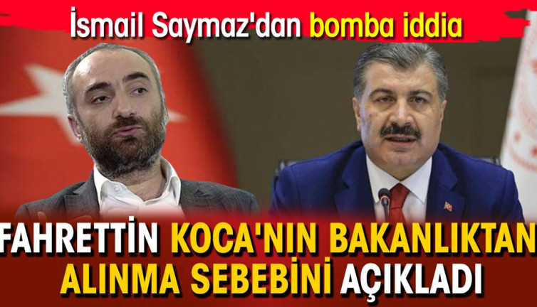 İsmail Saymaz'dan bomba iddia: Fahrettin Koca'nın Bakanlıktan alınma sebebini açıkladı
