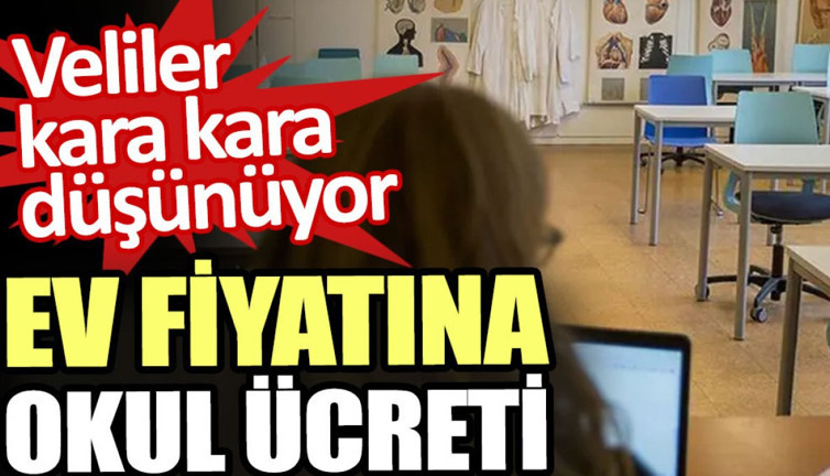 Ev fiyatına okul ücreti