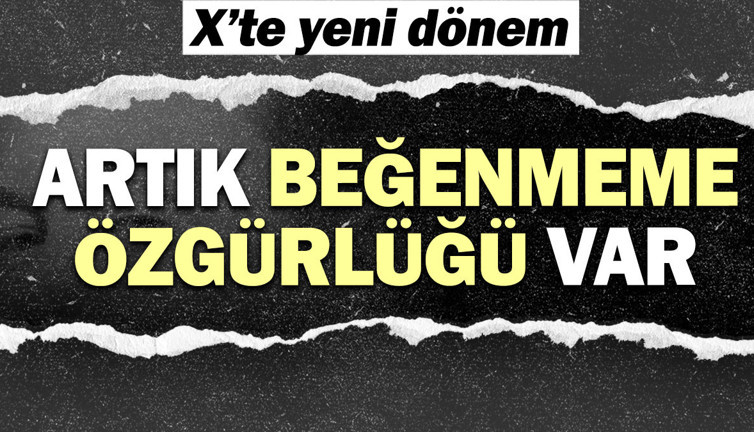 X'te yeni dönem. Artık beğenmeme özelliği var