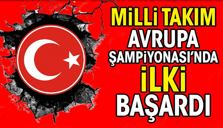 Milli Takım Avrupa Şampiyonası'nda ilki başardı