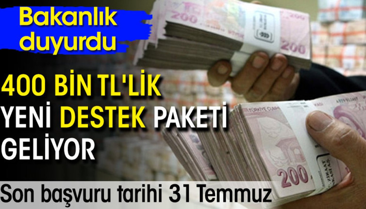 Bakanlık duyurdu: 400 bin TL'lik yeni destek paketi geliyor
