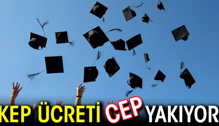 Kep ücreti cep yakıyor