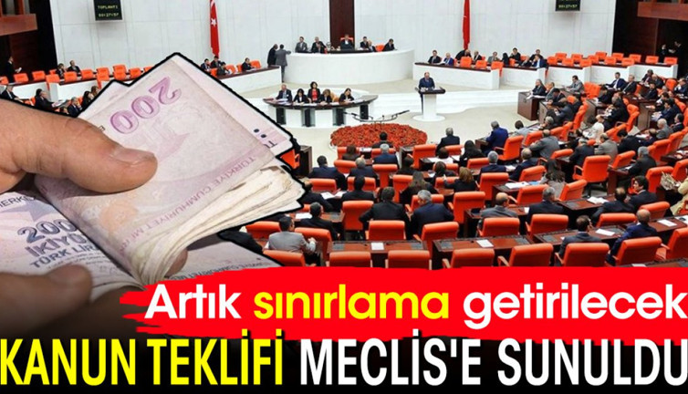 Kanun teklifi Meclis'e sunuldu: Artık sınırlama getirilecek