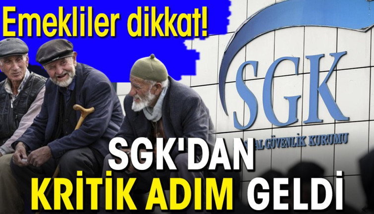 Emekliler dikkat! SGK'dan kritik adım geldi
