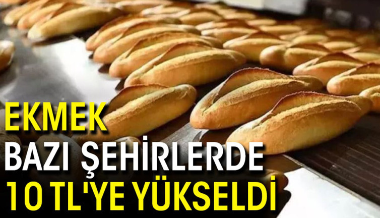 Ekmek bazı şehirlerde 10 TL'ye yükseldi
