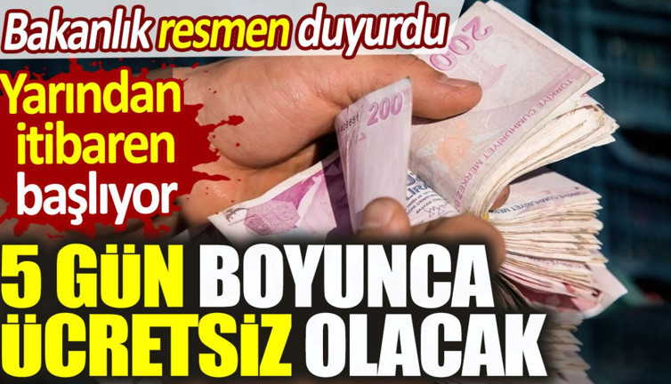 5 gün boyunca ücretsiz olacak. Bakanlık duyurdu yarın başlıyor