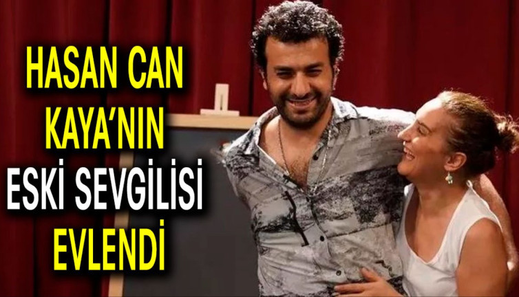 Hasan Can Kaya’nın eski sevgilisi evlendi