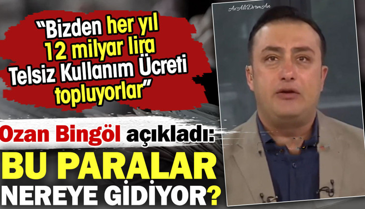 Bizden her yıl 12 milyar lira Telsiz Kullanım Ücreti topluyorlar. Ozan Bingöl bu paraların nereye gittiğini açıkladı