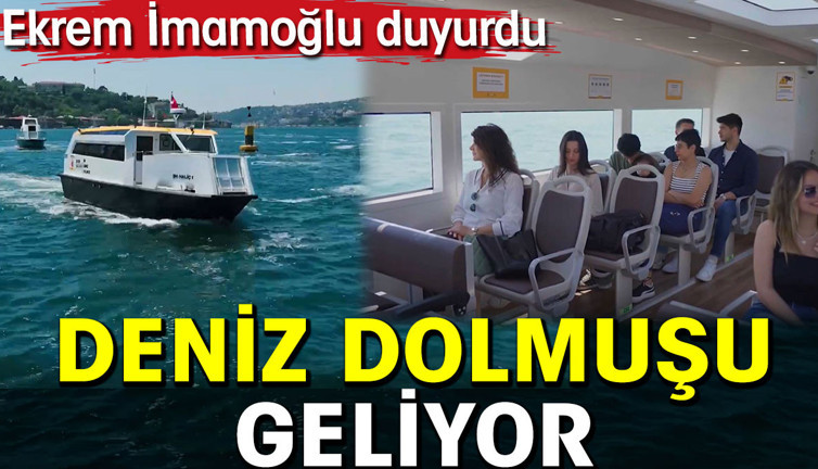 Deniz Dolmuşlar geliyor. Ekrem İmamoğlu duyurdu