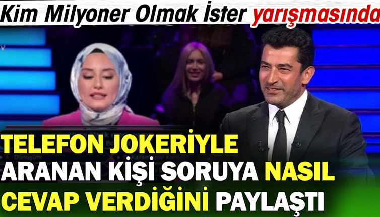Kim Milyoner Olmak İster yarışmasında telefon jokeriyle aranan kişi soruya nasıl cevap verdiğini açıkladı