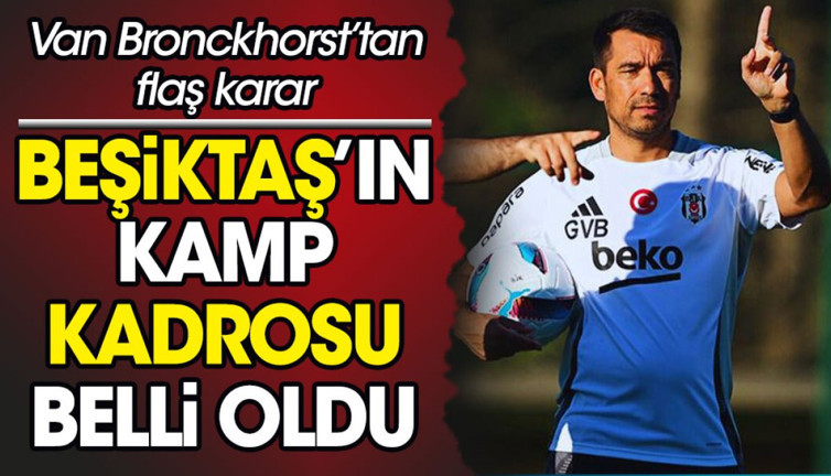 Beşiktaş'ın kamp kadrosu açıklandı. Van Bronckhorst'tan flaş karar