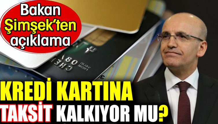 Kredi kartına taksit kalkıyor mu? Bakan Şimşek’ten açıklama