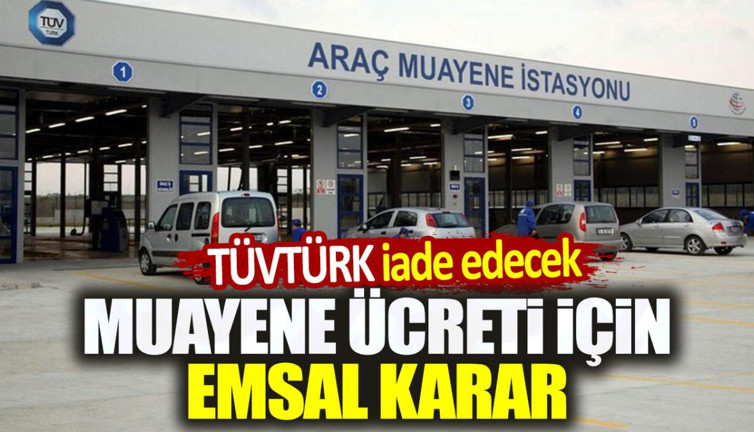 TÜVTÜRK iade edecek. Muayene ücreti için emsal karar