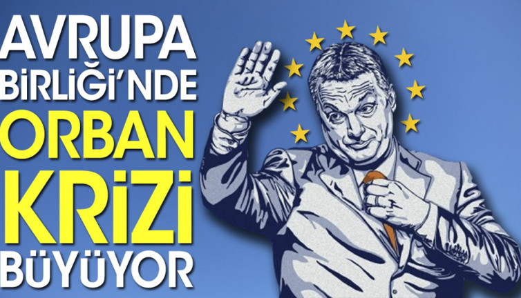Avrupa Birliği'nde Orban krizi büyüyor
