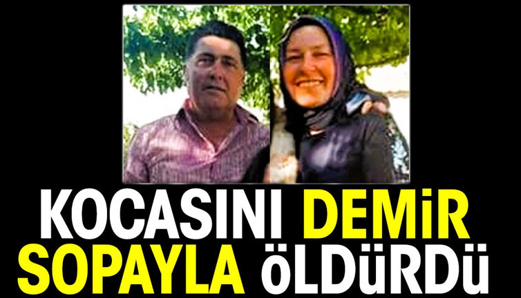 Kocasını demir sopayla öldürdü