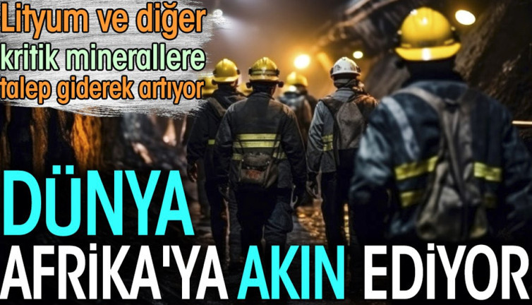 Dünya, Afrika'ya akın ediyor. Lityum ve diğer kritik minerallere talep giderek artıyor
